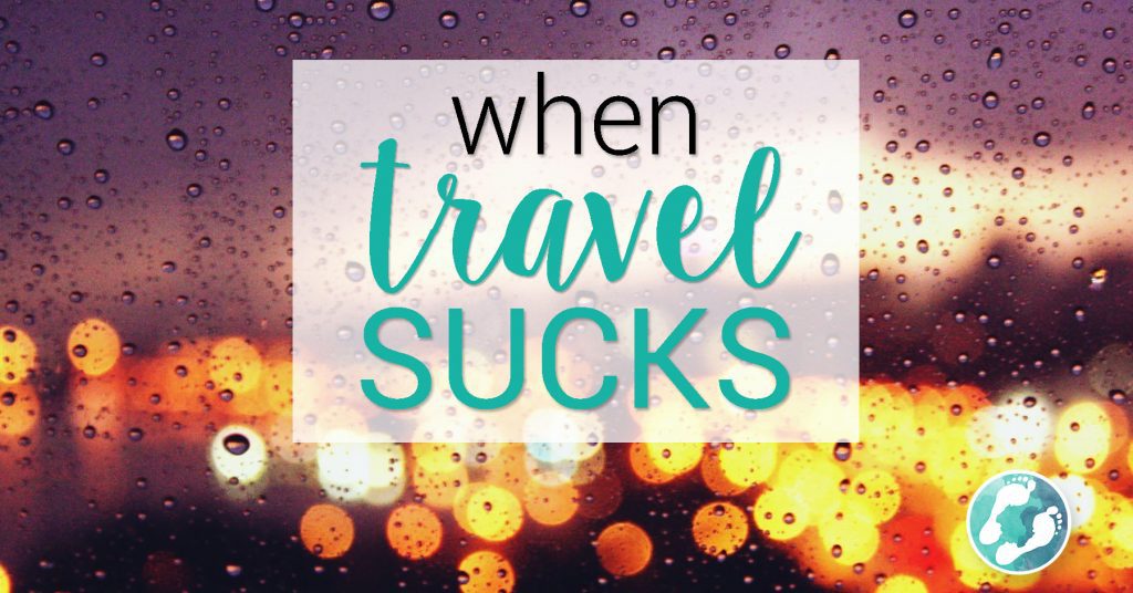 When Travel Sucks. Sometimes it’s a nightmare.