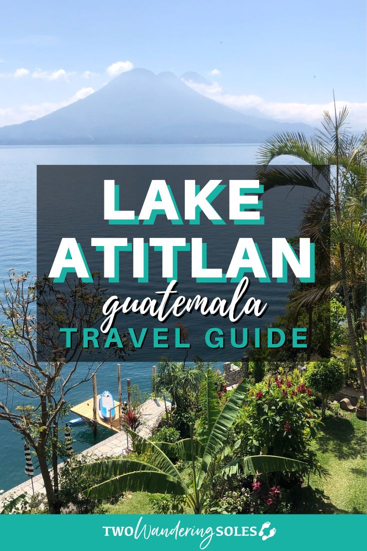 Lake Atitlan, Guatemala: Ultimate Guide + Things to Do | Two Wandering ...