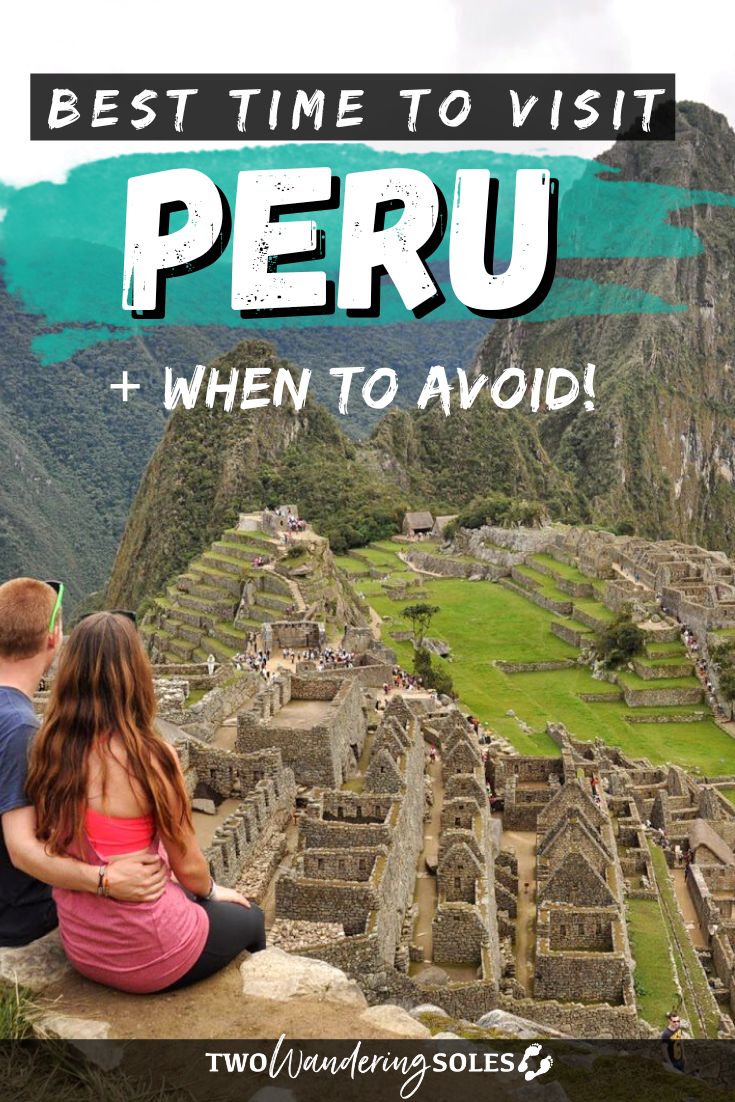 Best Time to Visit Peru: When to Go & When to Avoid!