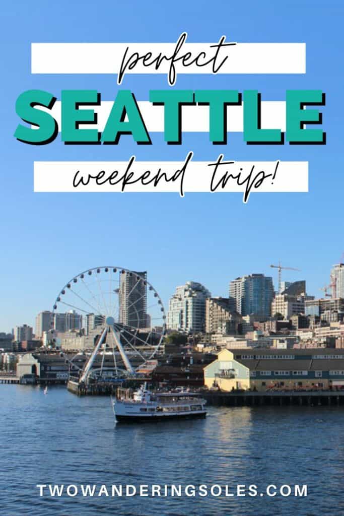 Seattle Weekend Trip | Two Wandering Soles